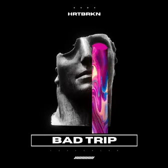 Bad Trip by HRTBRKN