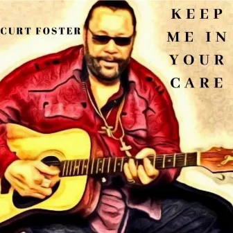 Keep Me in Your Care by Curt Foster