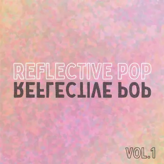 Reflective Pop, Vol. 1 by Viralnoise