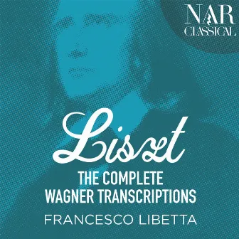 Liszt: The Complete Wagner Transcriptions by Francesco Libetta