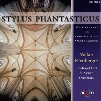 Stylus phantasticus - Meisterwerke des protestantischen Orgelbarocks (Flentrop-Orgel, Sankt Marien, Osnabrück) by Volker Ellenberger