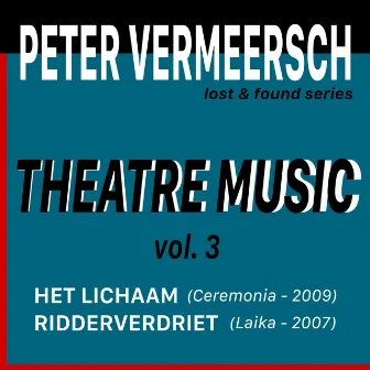 Theatre Music, Vol. 3 : Het Lichaam / Ridderverdriet by Peter Vermeersch