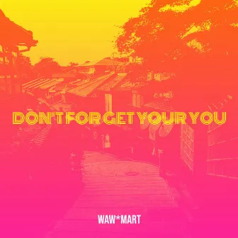 Don't for Get Your You by Waw*mart