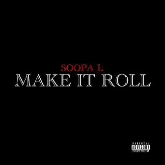 Make It Roll (Radio Edit) by Soopa L