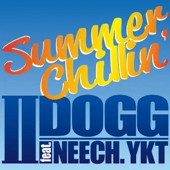 Summer Chillin' (feat. NEECH & YKT) by II-DOGG