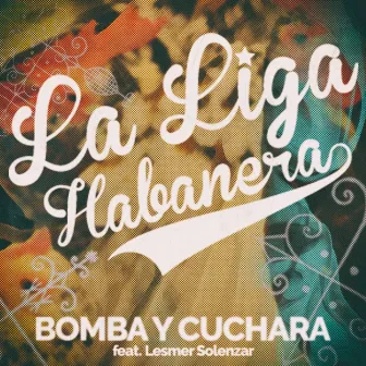 Bomba y Cuchara by La Liga Habanera