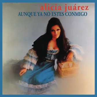 Aunque Ya No Estés Conmigo by Alicia Juarez