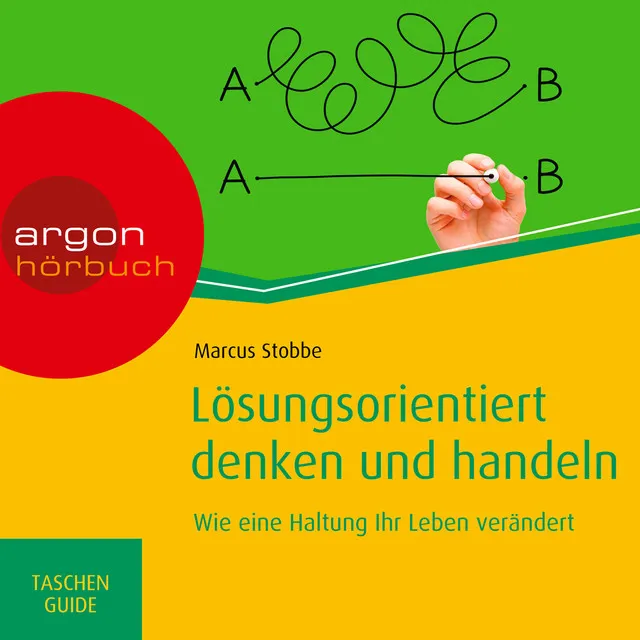 Kapitel 1 - Lösungsorientiert denken und handeln: Wie eine Haltung Ihr Leben verändert - Haufe TaschenGuide