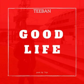 Good Life by Teeban