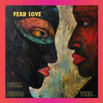 Fear Love by Bella Alubo