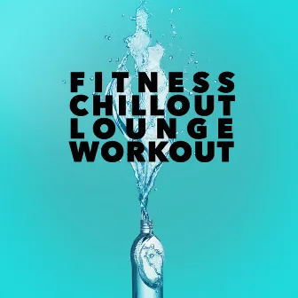 Fitness Chillout Lounge Workout by Unknown Artist