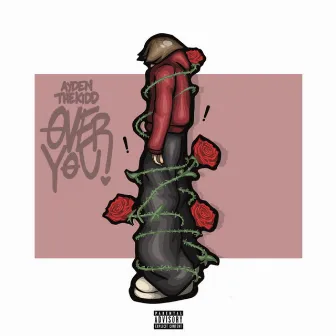 Over You by aydenthekidd