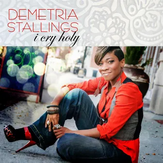 I Cry Holy by Demetria Stallings