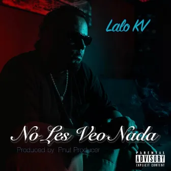 No Les Veo Nada by Lalo Kv