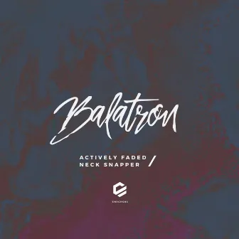 Actively Faded / Neck Snapper by Balatron