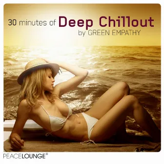 peacelounge pres.: 30 Minutes Of Deep Chillout by Green Empathy