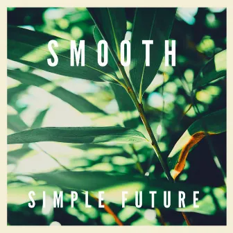 Smooth by Simple Future