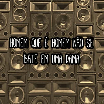 Homem Que É Homem Não Se Bate em uma Dama by DJ ALEX MARTINS