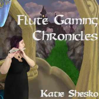 Flute Gaming Chronicles by Katie Shesko