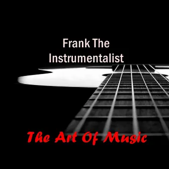 The Art of Music by Frank The Instrumentalist