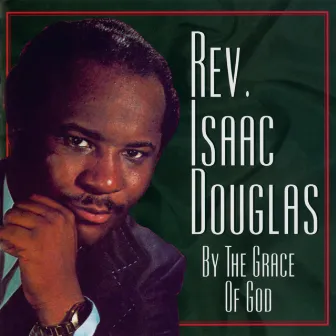 By The Grace Of God by Rev. Isaac Douglas