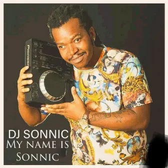 My name is Sonnic by DJ SONNIC