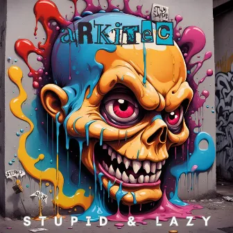 Stupid & Lazy by Arkitec