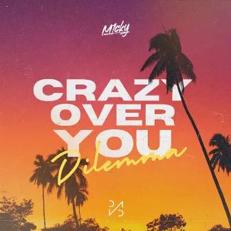 Crazy Over You (Dilemma) by M1CKY