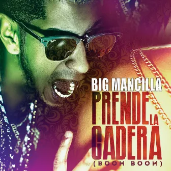 Prende la Cadera (Boom Boom) by Big Mancilla