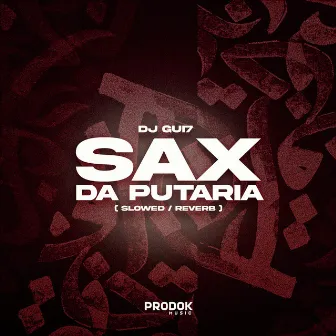 Sax da Putaria (Slowed Reverb) by DJ Gui7