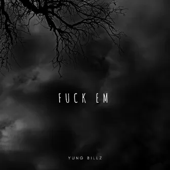 Fuck 'Em by Yung Billz