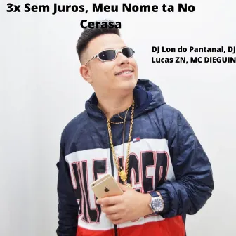 3x Sem Juros, Meu Nome ta No Cerasa by DJ Lucas ZN