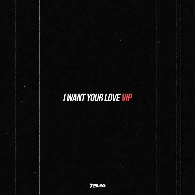 I Want Your Love V.I.P.