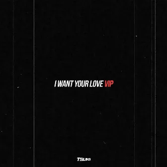 I Want Your Love V.I.P. by Tsuki