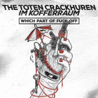 Which Part of Fuck Off by The toten Crackhuren im Kofferraum (The TCHIK)