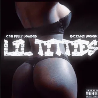 LIL TITTIES by Ceo Fully Loaded