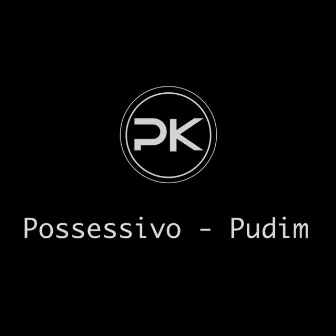 Pudim by Possessivo