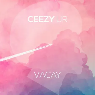 Vacay by Ceezy UR