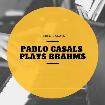 Pablo Casals Plays Brahms by Pablo Casals