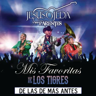 Mis Favoritas De Los Tigres De Las De Más Antes (En Vivo) by Jesús Ojeda y Sus Parientes