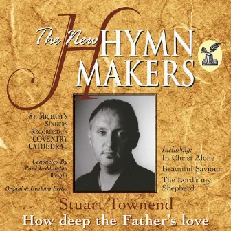 The Hymn Makers: Stuart Townend (How Deep the Father's Love) [How Deep The Father's Love] by St. Michael's Singers