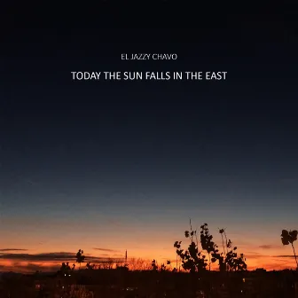 Today the Sun Falls in the East by El Jazzy Chavo