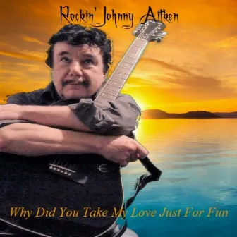 Why Did You Take My Love Just For Fun by Rockin' Johnny