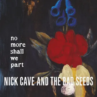 No More Shall We Part (2011 - Remaster) by Nick Cave & The Bad Seeds