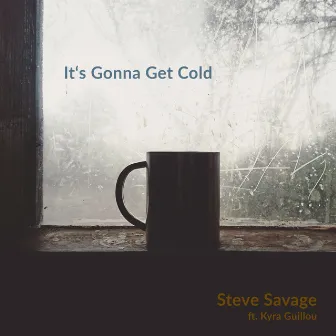 It's Gonna Get Cold by Steve Savage