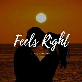 Feels Right by Dizzy Visionz