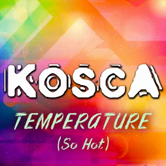 Temperature (So Hot) by Kosca