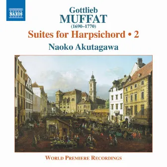 Gottlieb Muffat: Suites for Harpsichord, Vol. 2 by Gottlieb Muffat