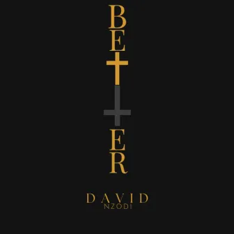 Better by David Nzodi