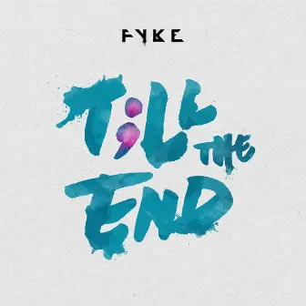 Till The End by FYKE